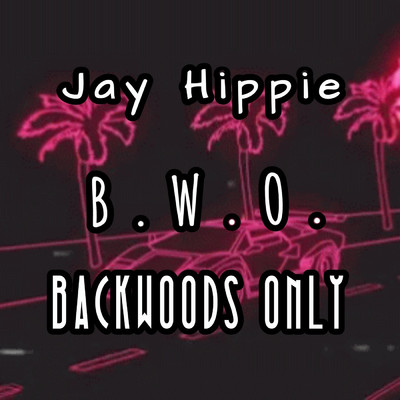 B.W.O. Backwoods Only/Jay Hippie