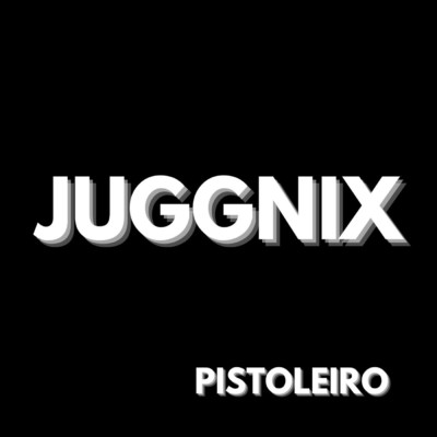 シングル/Pistoleiro/Juggnix