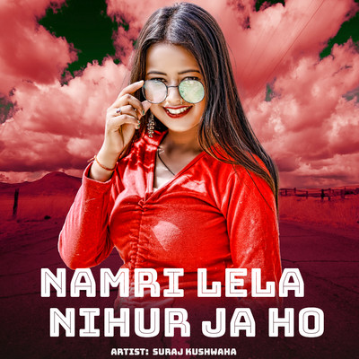 シングル/Namri Lela Nihur Ja Ho/Suraj Kushwaha, Upendra Kushwaha & Pawan Kushwaha