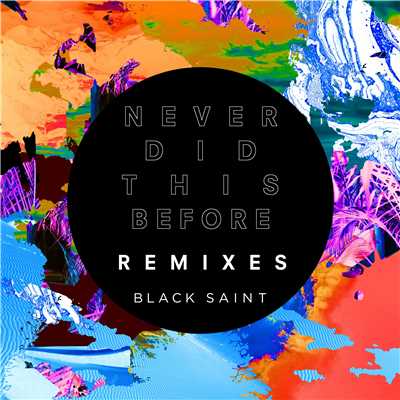 Never Did This Before (Remixes)/Black Saint