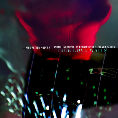 シングル/True Love Waits (Radiohead)/Nils Petter Molvaer