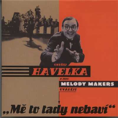 Me to tady nebavi/Ondrej Havelka a jeho Melody Makers