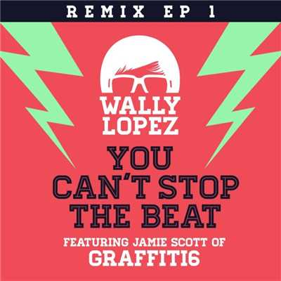 You Can't Stop the Beat (feat. Jamie Scott of Graffiti6) [Jasper Clash Remix]/Wally Lopez