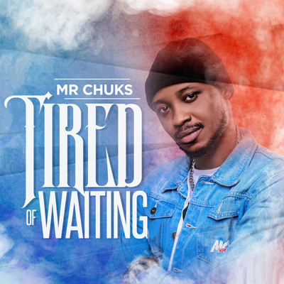 Tired Of Waiting/Mr Chuks