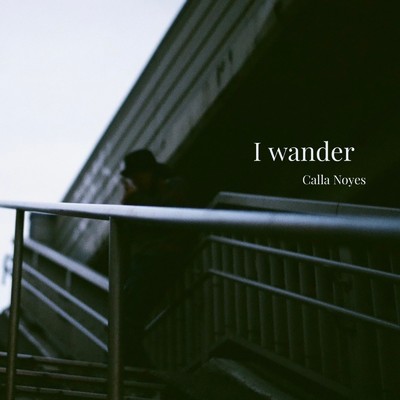 I wander/Calla Noyes