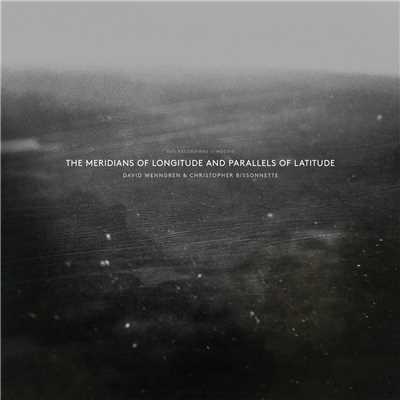 The Meridians Of Longitude And Parallels Of Latitude/David Wenngren／Christopher Bissonnette