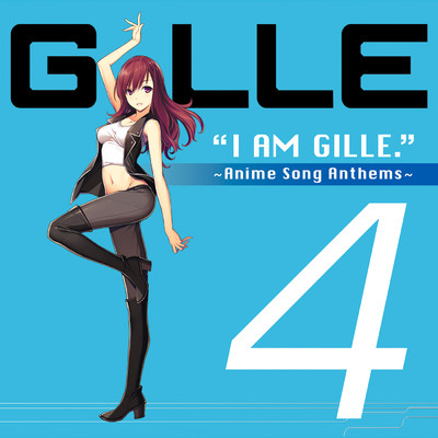 アルバム/I AM GILLE. 4 ～Anime Song Anthems～/GILLE
