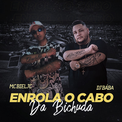 Enrola O Cabo da Bichuda/Mc Biel JC／DJ Baba／DJ Evolucao