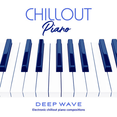 Chillout Piano: Electronic Chillout Piano Compositions (featuring Arun Chaturvedi)/Deep \wave