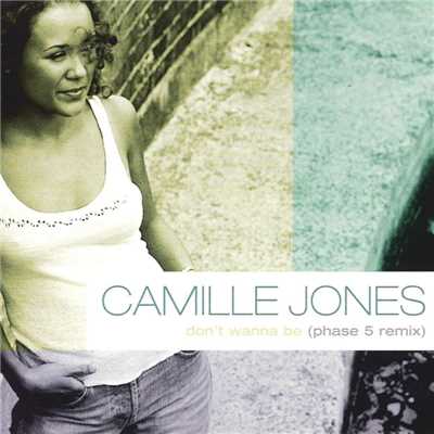 Don't Wanna Be/Camille Jones