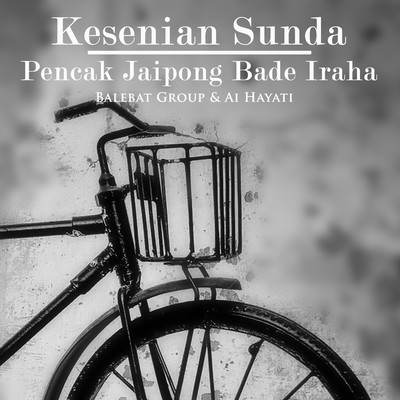 Kesenian Sunda Pencak Jaipong Bade Iraha/Balebat Group & Ai Hayati