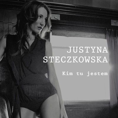 シングル/Kim tu jestem/Justyna Steczkowska