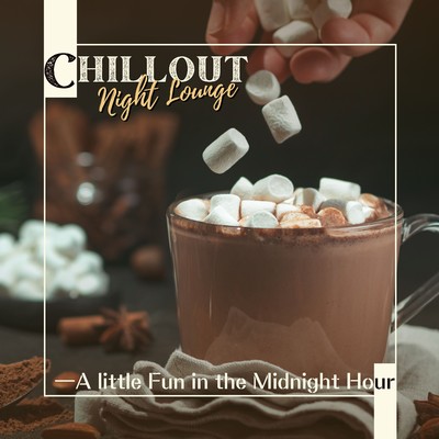 Chillout Night Lounge - A little Fun in the Midnight Hour/Relaxing BGM Project／Relaxing Guitar Crew