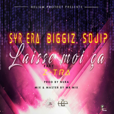 シングル/Laisse Moi Ca (Explicit) (featuring Z-Tra)/Helium Protect