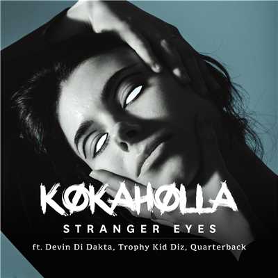 Stranger Eyes (feat. Devin Di Dakta, Trophy Kid Diz & Quarterback)/Kokaholla