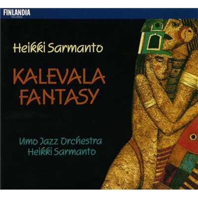 Kalevala Fantasy/UMO Jazz Orchestra／Heikki Sarmanto