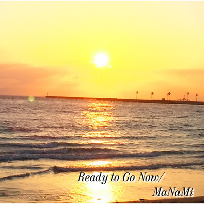 Ready to Go Now/MaNaMi