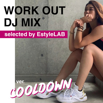 アルバム/WORK OUT DJ MIX -COOLDOWN- selected by EstyleLAB/epi records