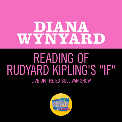 Reading Of Rudyard Kipling's ”If” (Live On The Ed Sullivan Show, February 19, 1950)/Diana Wynyard