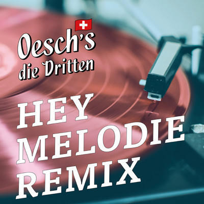 Hey Melodie (Morgen Freimann Remix)/Oesch's die Dritten