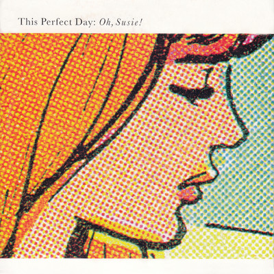 Oh, Susie！/This Perfect Day