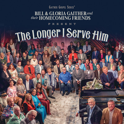 The Longer I Serve Him (Live)/Gaither／Jeanne Johnson／Mark Lowry／Wesley Pritchard