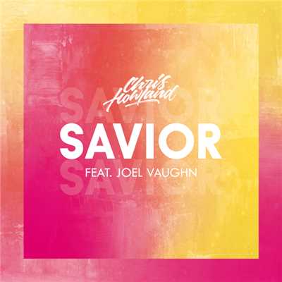 シングル/Savior (featuring Joel Vaughn)/Chris Howland