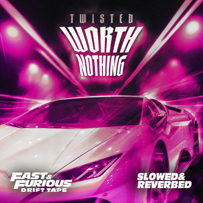 WORTH NOTHING (feat. Oliver Tree) (Explicit) (featuring Oliver Tree／Slowed and Reverbed ／ Fast & Furious: Drift Tape／Phonk Vol 1)/Fast & Furious: The Fast Saga／TWISTED