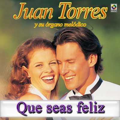 Que Seas Feliz/Juan Torres