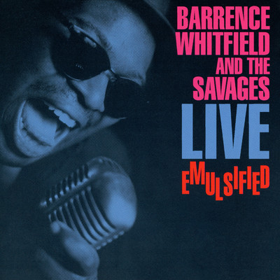 アルバム/Live Emulsified/Barrence Whitfield & the Savages
