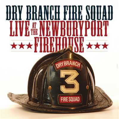 アルバム/Live At The Newburyport Firehouse/Dry Branch Fire Squad