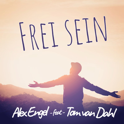 Frei sein (featuring Tom van Dahl)/Alex Engel