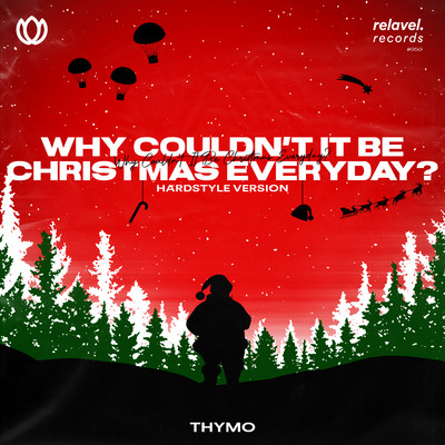 Why Couldn't It Be Christmas Everyday？ (Hardstyle Version)/Thymo