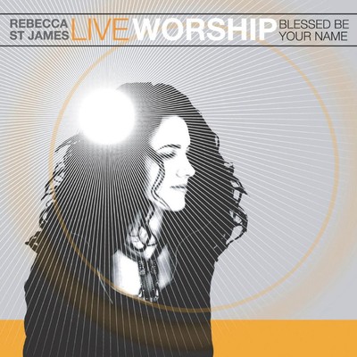 Live Worship: Blessed Be Your Name/レベッカ・セント・ジェームス