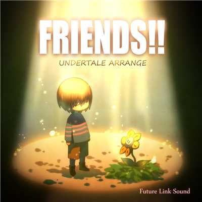 UNDERTALE ARRANGE 「FRIENDS！！」/Future Link Sound