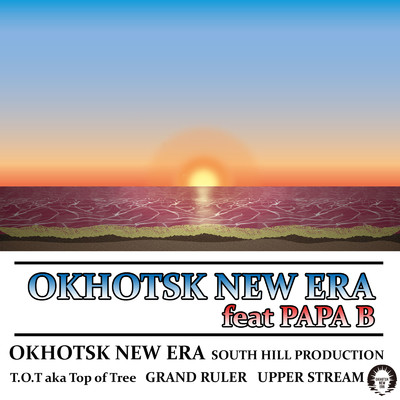 OKHOTSK NEW ERA, SOUTH HILL PRODUCTION, T.O.T aka Top Of Tree, GRAND RULER & UPPER STREAM