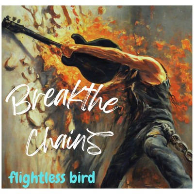 シングル/Break the Chains/flightlessbird