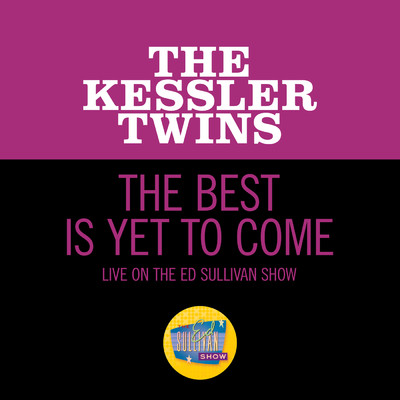 The Best Is Yet To Come (Live On The Ed Sullivan Show, March 29, 1964)/Kessler Twins