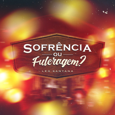 アルバム/Sofrencia Ou Fuleragem？ (Ao Vivo)/Leo Santana