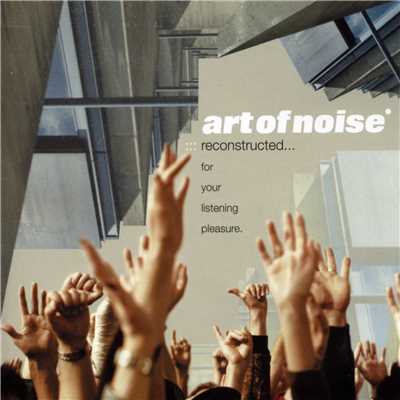 Reconstructed…For Your Listening Pleasure/Art Of Noise