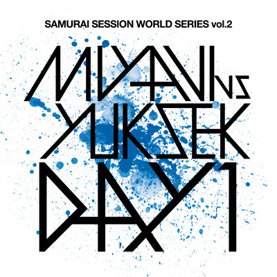 SAMURAI SESSION WORLD SERIES Vol.2 MIYAVI VS YUKSEK DAY 1/MIYAVI／ユクセック