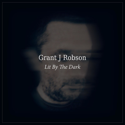 Lit By The Dark/Grant J Robson