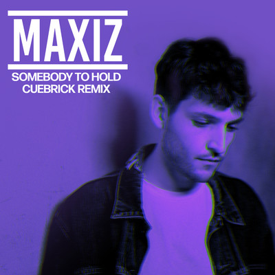 シングル/Somebody to Hold (Cuebrick Remix)/Maxiz