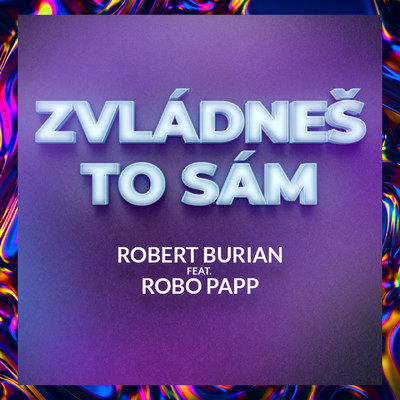 シングル/Zvladnes to sam (feat. Robo Papp) [Radio Mix]/Robert Burian