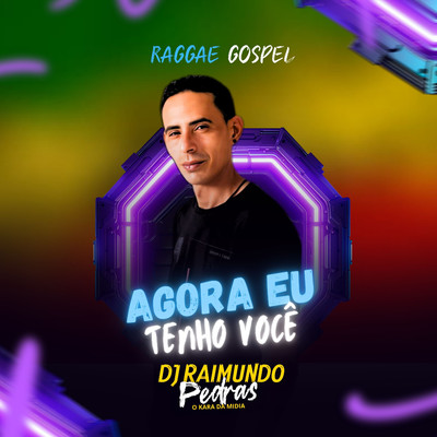 シングル/Agora Eu Tenho Voce (Reggae Gospel)/DJ Raimundo Pedras O Kara da Midia