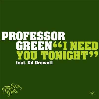 シングル/ニード・ユー・トゥナイト (Explicit) (featuring Ed Drewett)/Professor Green