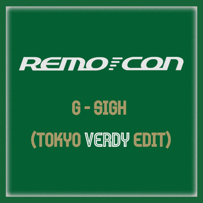 シングル/G-SIGH(TOKYO VERDY EDIT)/REMO-CON