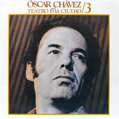 Oscar Chavez En El Teatro De La Ciudad 3 (En Vivo)/Oscar Chavez