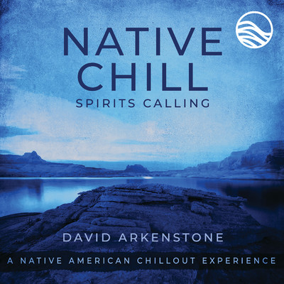 アルバム/Native Chill Spirits Calling: A Native American Chillout Experience/デヴィッド・アーカンストーン