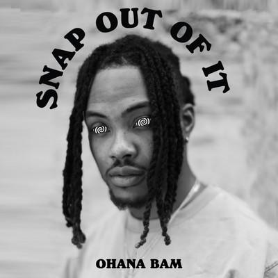 Snap Out Of It/Ohana Bam